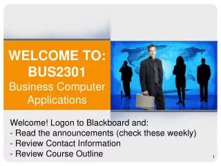 WELCOME TO: BUS2301 Business Computer Applications