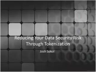 Reducing Your Data Security Risk Through Tokenization