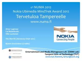 6 th NUMA 2012 Nokia Ubimedia MindTrek Award 2012 Tervetuloa Tampereelle www.numa.fi