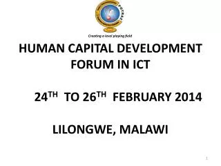 HUMAN CAPITAL DEVELOPMENT FORUM IN ICT 24 TH TO 26 TH FEBRUARY 2014 LILONGWE, MALAWI