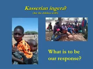 Kasserian ingera ? ( Are the children well ?)