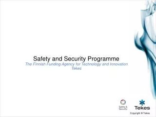 Safety and Security Programme The Finnish Funding Agency for Technology and Innovation Tekes