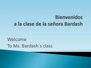 Bienvenidos a la clase de la señora Bardash
