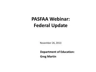 PASFAA Webinar: Federal Update November 26, 2013