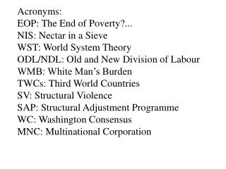 Acronyms: EOP: The End of Poverty?... NIS: Nectar in a Sieve WST: World System Theory ODL/NDL: Old and New Division of