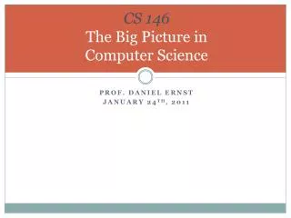 CS 146 The Big Picture in Computer Science