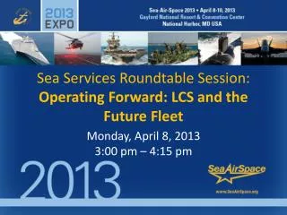 Sea Services Roundtable Session: Operating Forward: LCS and the Future Fleet
