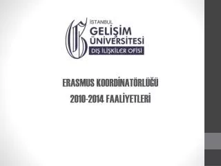 ERASMUS KOORDİNATÖRLÜĞÜ 2010-2014 FAALİYETLERİ