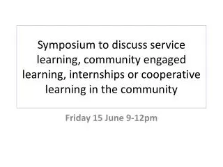Symposium to discuss service learning, community engaged learning, internships or cooperative learning in the communit
