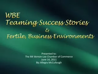 WBE Teaming Success Stories &amp; F ertile, Business Environments
