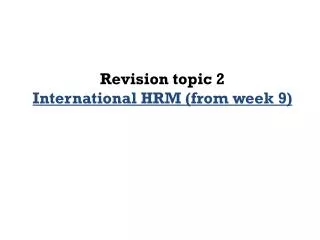 Revision topic 2 International HRM (from week 9)