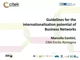 Guidelines for the internationalization potential of Business Networks Marcella Contini , CNA Emilia Romagna