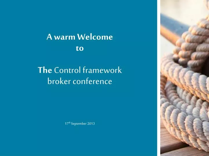 a warm welcome to the control framework broker conference 17 th september 2013