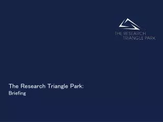 The Research Triangle Park: Briefing