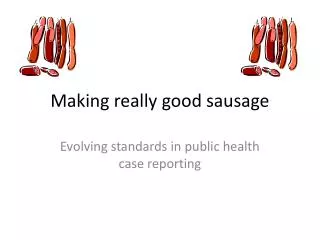 Making really good sausage