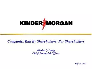 Companies Run By Shareholders, For Shareholders Kimberly Dang Chief Financial Officer