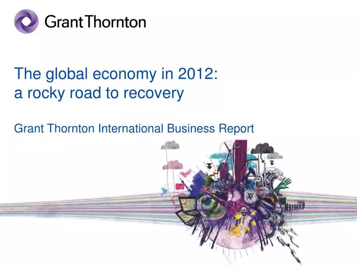 the global economy in 2012 a rocky road to recovery grant thornton international business report