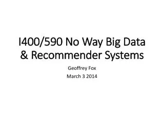 I400/590 No Way Big Data &amp; Recommender Systems