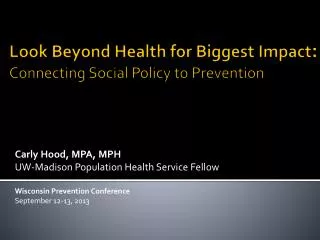 Look Beyond Health for Biggest Impact : Connecting Social Policy to Prevention