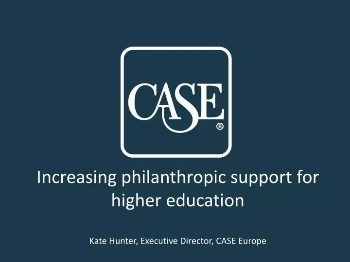 increasing philanthropic support for higher education kate hunter executive director case europe