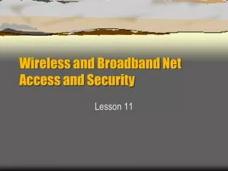 Wireless and Broadband Net Access and Security