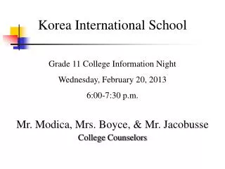 Korea International School Grade 11 College Information Night Wednesday, February 20, 2013 6:00 - 7:30 p.m. Mr. Modi
