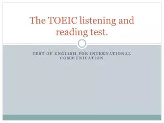 The TOEIC listening and reading test.