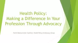 Health Policy: Making a Difference In Your Profession Through Advocacy