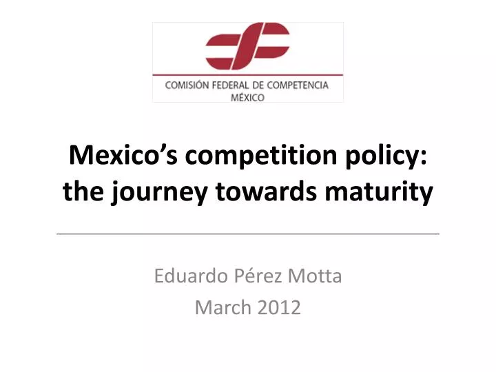 mexico s competition policy the journey towards maturity