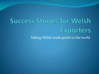 Success Stories for Welsh Exporters