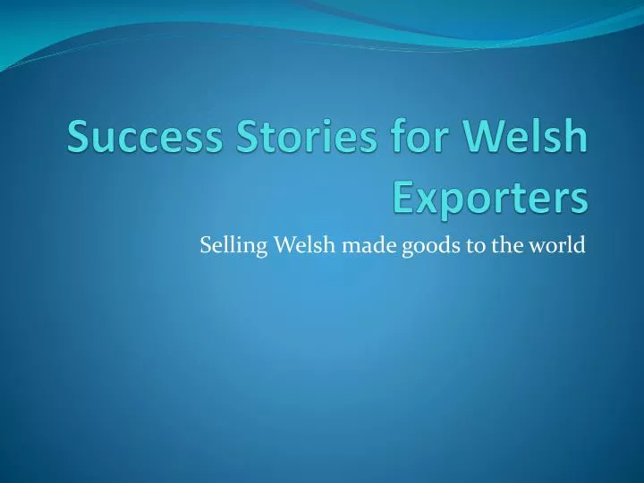 success stories for welsh exporters