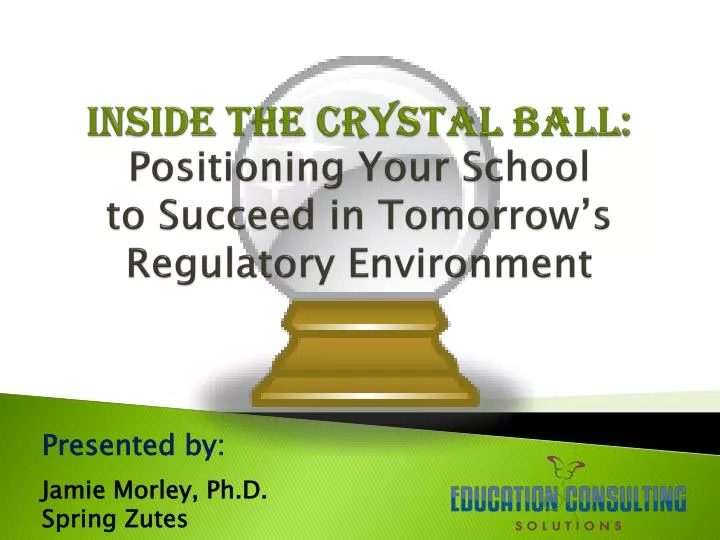 inside the crystal ball positioning your school to succeed in tomorrow s regulatory environment