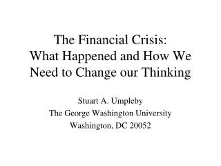 The Financial Crisis: What Happened and How We Need to Change our Thinking