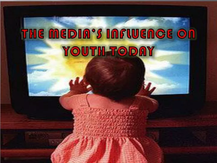 the media s influence on youth today