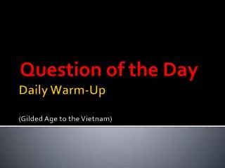 Daily Warm-Up (Gilded Age to the Vietnam)