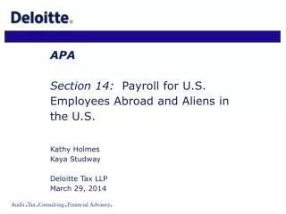 APA Section 14: Payroll for U.S. Employees Abroad and Aliens in the U.S. Kathy Holmes Kaya Studway Deloitte Tax LLP Ma