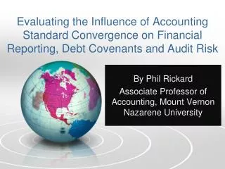Evaluating the Influence of Accounting Standard Convergence on Financial Reporting, Debt Covenants and Audit Risk