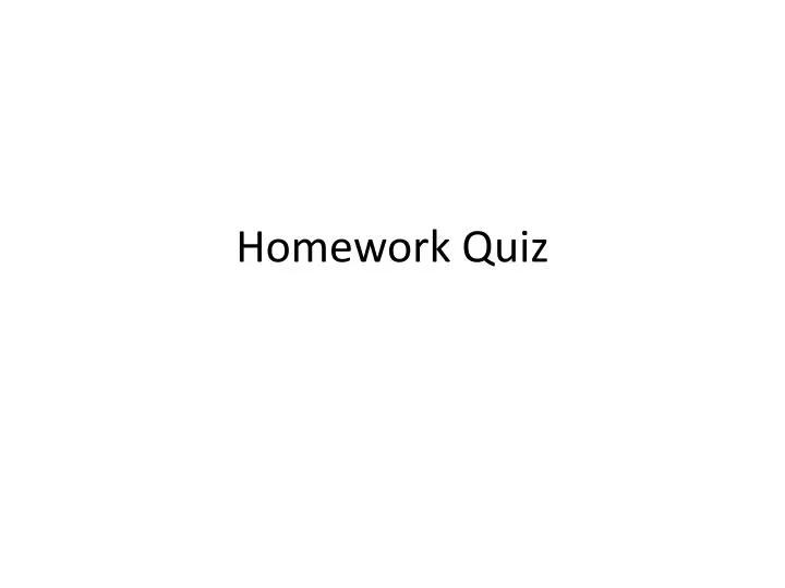 homework quiz