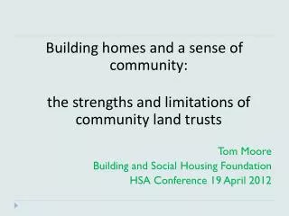 Building homes and a sense of community: the strengths and limitations of community land trusts Tom Moore Building and