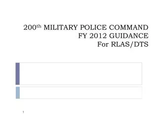 200 th MILITARY POLICE COMMAND FY 2012 GUIDANCE For RLAS/DTS
