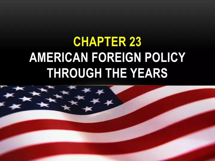 chapter 23 american foreign policy through the years