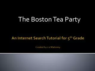 An Internet Search Tutorial for 5 th Grade Created by Liz Mahoney