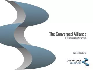 The Converged Alliance a business case for growth Vlasis Theodorou