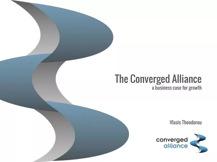 the converged alliance a business case for growth vlasis theodorou