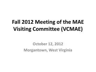 Fall 2012 Meeting of the MAE Visiting Committee (VCMAE)