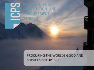 PROCURING THE WORLDS GOOD AND SERVICES BRIC BY BRIC