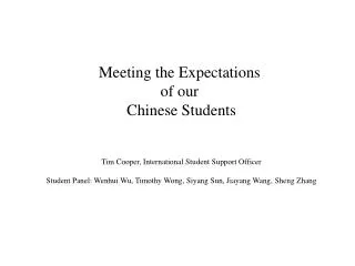 Meeting the Expectations of our Chinese Students Tim Cooper, International Student Support Officer