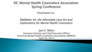 Joel E. Miller Executive Director and Chief Executive Officer American Mental Health Counselors Association (AMHCA) Ap
