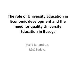 The role of University Education in Economic development and the need for quality University Education in Busoga