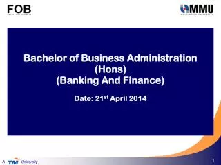 Bachelor of Business Administration ( Hons ) (Banking And Finance) Date: 21 st April 2014